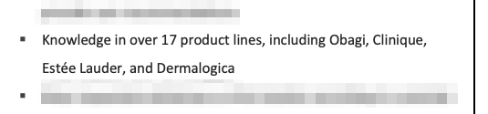 Our candidate has knowledge of over 17 product lines on their esthetician resume