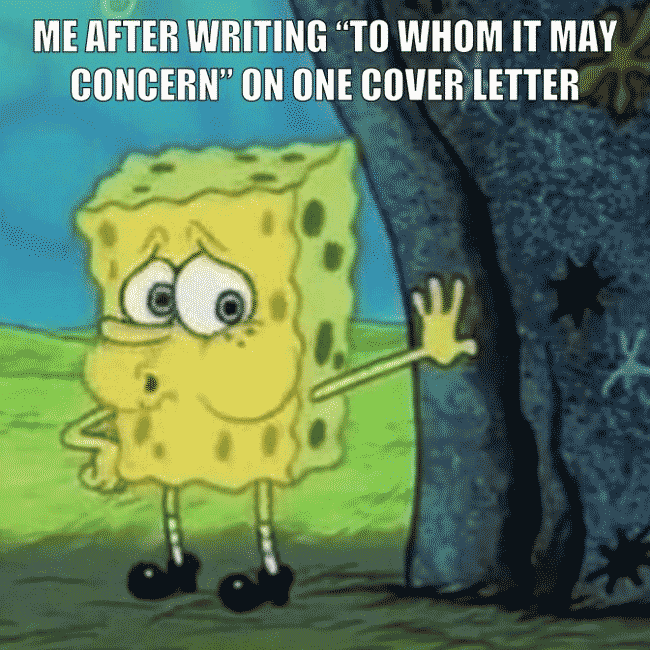 SpongeBob panting and leaning against a tree: "me after writing "To Whom It May Concern" on one cover letter."
