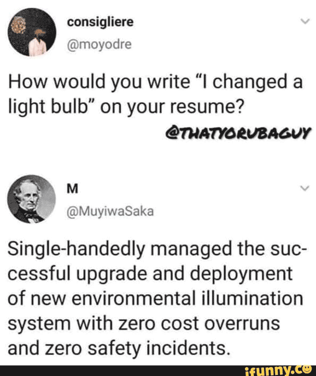 Twitter resume meme with the question: "how would you write I changed a light bulb on your resume?" with a comically embellished version as a reply. 