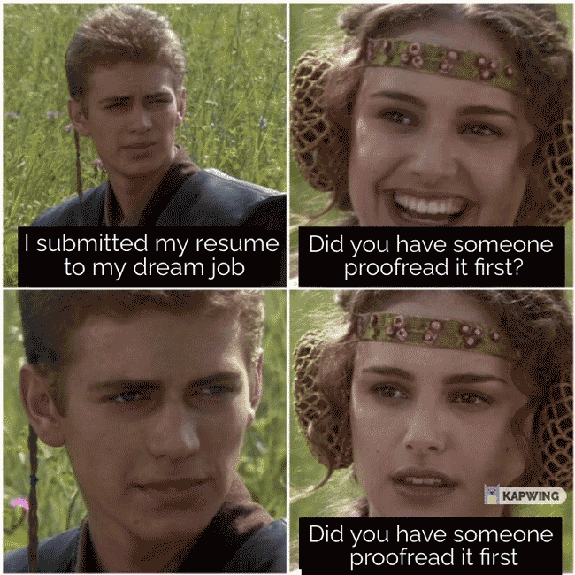 Resume meme featuring panels with Anakin and Padme, where he tells her he submitted his resume to his dream job; in response she asks if he had someone proofread it first and when he just looks at her she repeats the question more urgently.