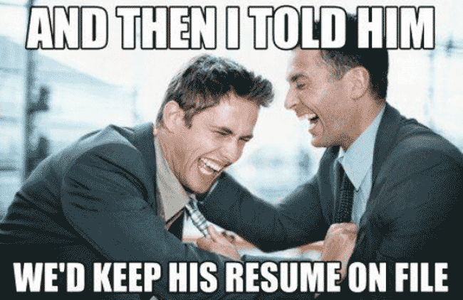 A resume meme featuring two office workers cracking up: "and then I told him we'd keep his resume on file."